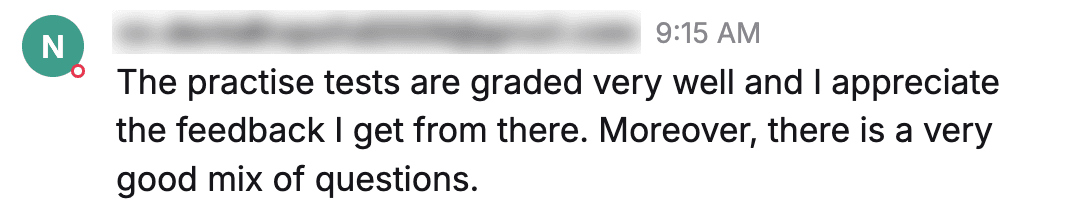 Message from a student: "The practise tests are graded very well and I appreciate the feedback I get from there. Moreover, there is a very good mix of questions."